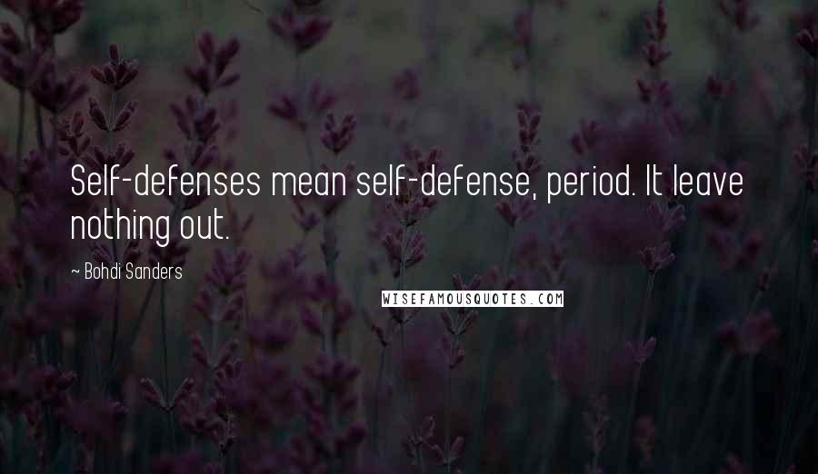 Bohdi Sanders quotes: Self-defenses mean self-defense, period. It leave nothing out.