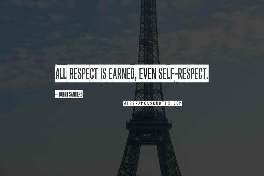 Bohdi Sanders quotes: All respect is earned, even self-respect.