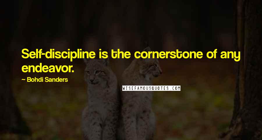 Bohdi Sanders quotes: Self-discipline is the cornerstone of any endeavor.