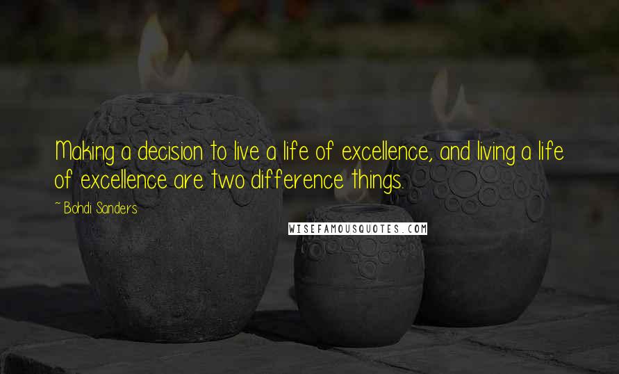 Bohdi Sanders quotes: Making a decision to live a life of excellence, and living a life of excellence are two difference things.