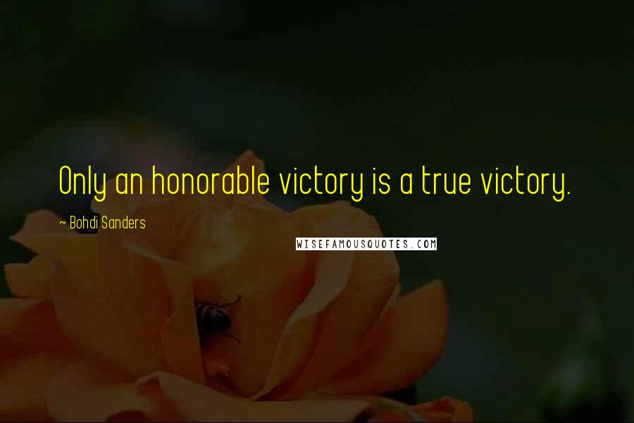 Bohdi Sanders quotes: Only an honorable victory is a true victory.