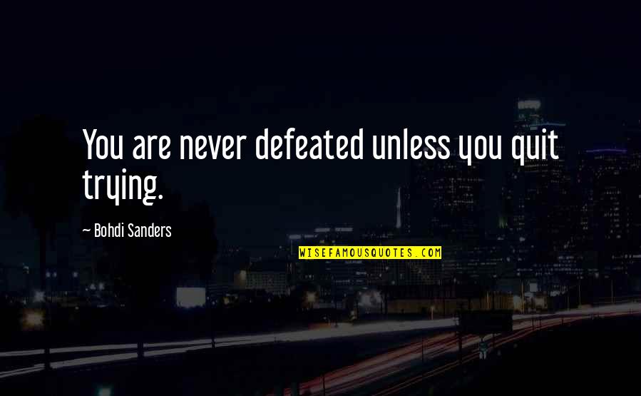 Bohdi Sanders Quotes By Bohdi Sanders: You are never defeated unless you quit trying.