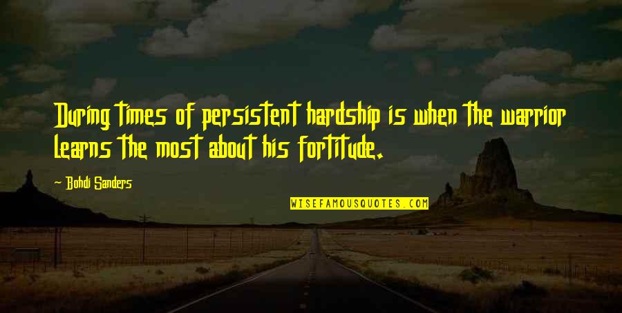 Bohdi Sanders Quotes By Bohdi Sanders: During times of persistent hardship is when the