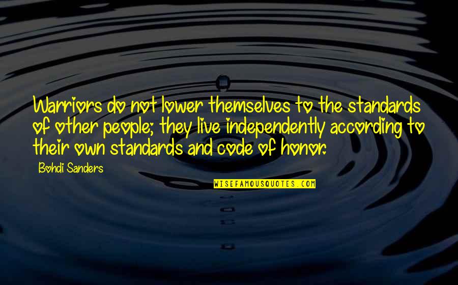 Bohdi Sanders Quotes By Bohdi Sanders: Warriors do not lower themselves to the standards