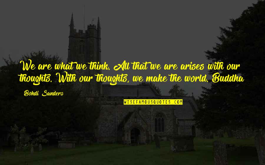 Bohdi Sanders Quotes By Bohdi Sanders: We are what we think. All that we