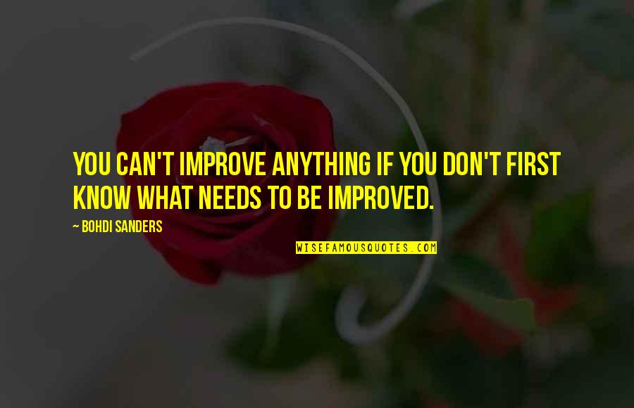 Bohdi Sanders Quotes By Bohdi Sanders: You can't improve anything if you don't first