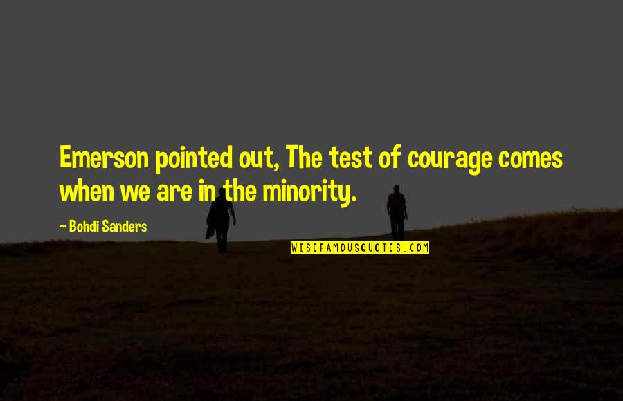 Bohdi Sanders Quotes By Bohdi Sanders: Emerson pointed out, The test of courage comes