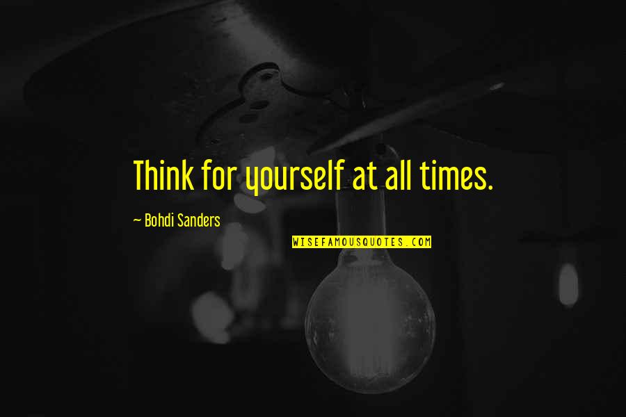 Bohdi Sanders Quotes By Bohdi Sanders: Think for yourself at all times.