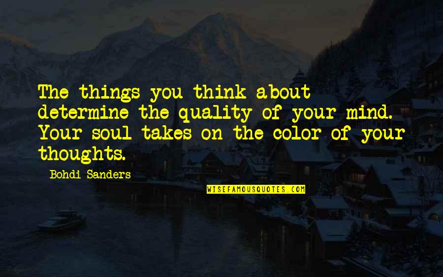 Bohdi Sanders Quotes By Bohdi Sanders: The things you think about determine the quality