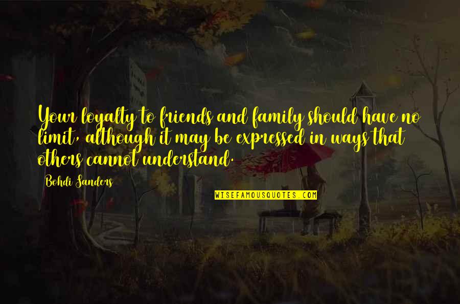 Bohdi Sanders Quotes By Bohdi Sanders: Your loyalty to friends and family should have