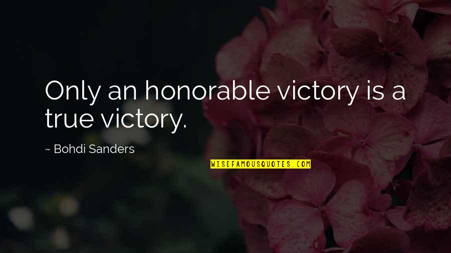 Bohdi Sanders Quotes By Bohdi Sanders: Only an honorable victory is a true victory.