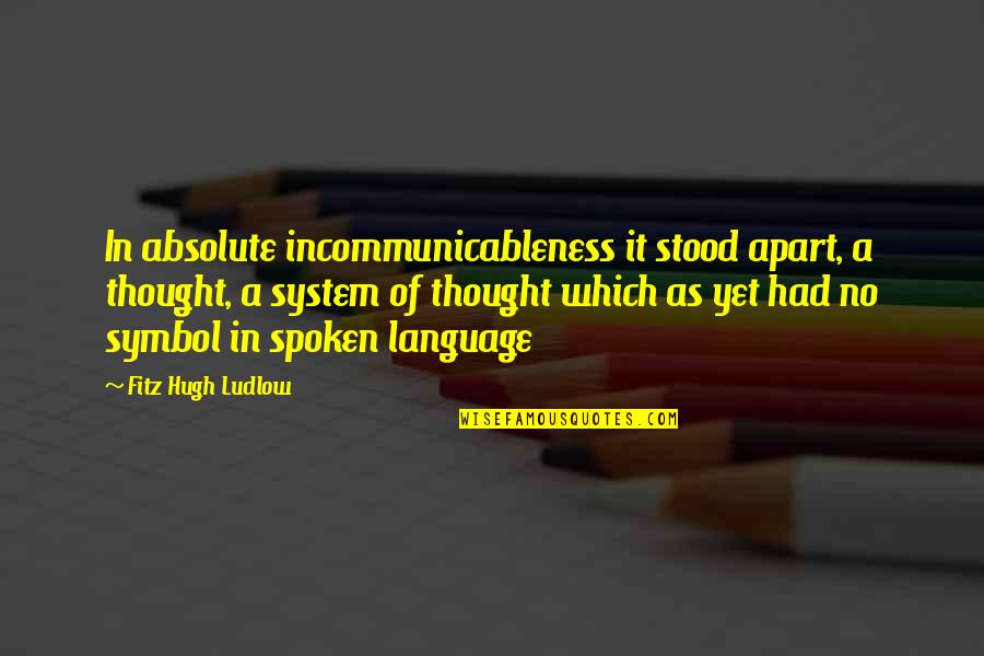 Bohdii Quotes By Fitz Hugh Ludlow: In absolute incommunicableness it stood apart, a thought, Bohdii Quotes By Fitz Hugh Ludlow: In absolute incommunicableness it stood apart, a thought,