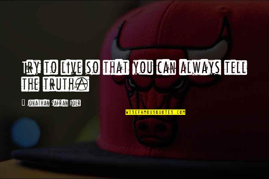 Bohdii Quotes By Jonathan Safran Foer: Try to live so that you can always Bohdii Quotes By Jonathan Safran Foer: Try to live so that you can always