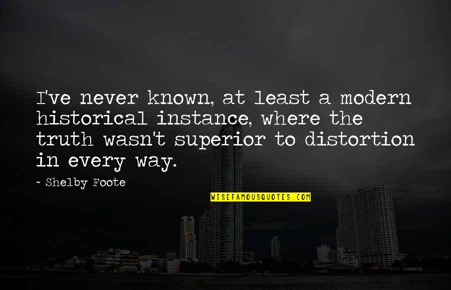 Bohdii Quotes By Shelby Foote: I've never known, at least a modern historical Bohdii Quotes By Shelby Foote: I've never known, at least a modern historical