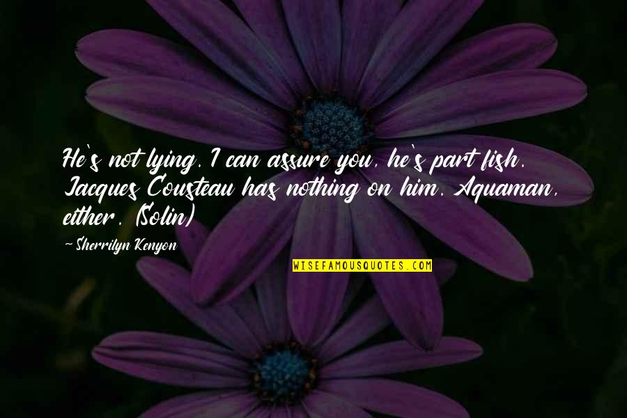Bohdii Quotes By Sherrilyn Kenyon: He's not lying. I can assure you, he's Bohdii Quotes By Sherrilyn Kenyon: He's not lying. I can assure you, he's