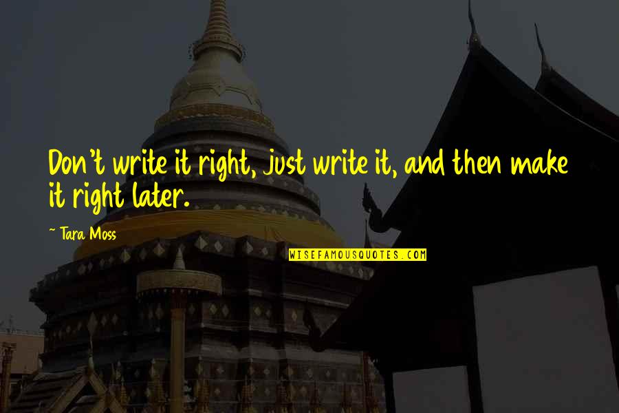 Bohe Quotes By Tara Moss: Don't write it right, just write it, and
