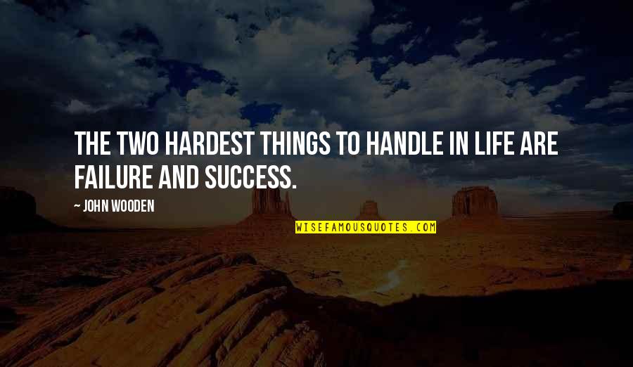 Bohemen Hotel Quotes By John Wooden: The two hardest things to handle in life