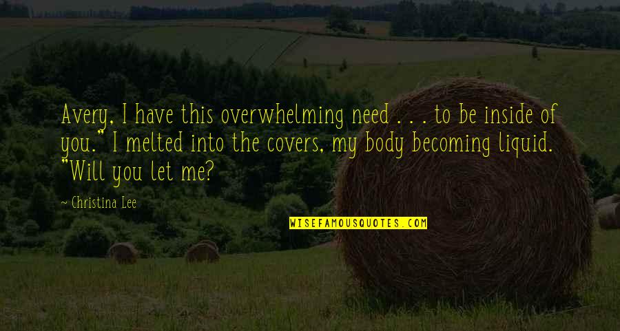 Bohemia Songs Quotes By Christina Lee: Avery, I have this overwhelming need . .