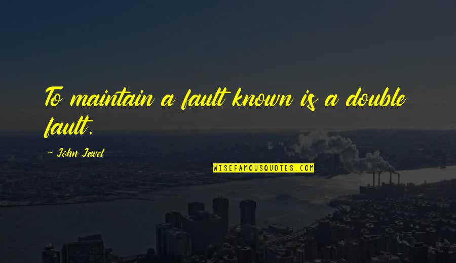 Bohemian Club Quotes By John Jewel: To maintain a fault known is a double Bohemian Club Quotes By John Jewel: To maintain a fault known is a double