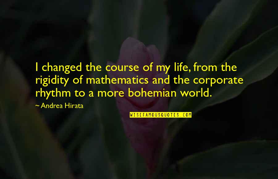 Bohemian Life Quotes By Andrea Hirata: I changed the course of my life, from Bohemian Life Quotes By Andrea Hirata: I changed the course of my life, from