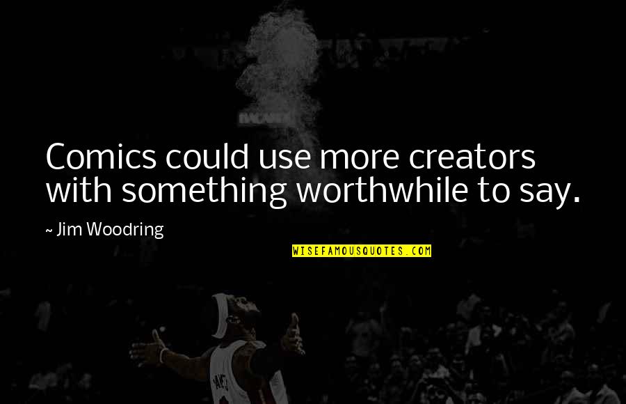 Bohemian Life Quotes By Jim Woodring: Comics could use more creators with something worthwhile