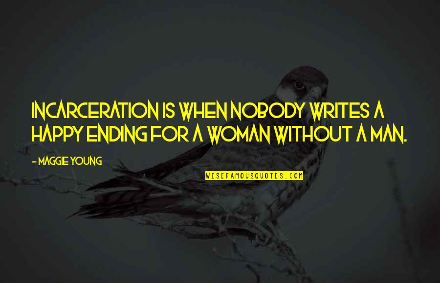 Bohemian Life Quotes By Maggie Young: Incarceration is when nobody writes a happy ending