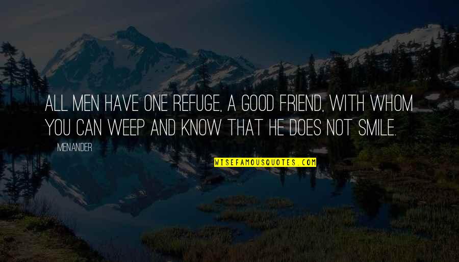 Bohemianattire Quotes By Menander: All men have one refuge, a good friend,