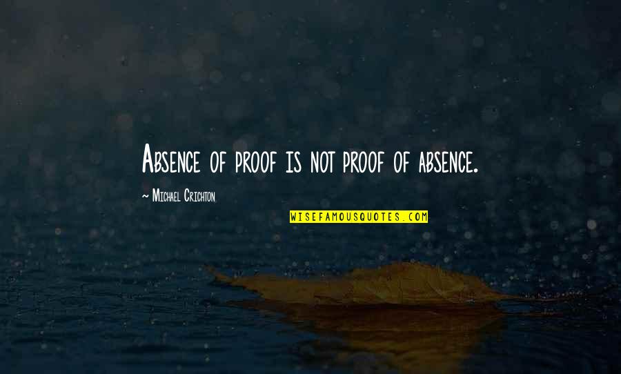 Bohemianism Beliefs Quotes By Michael Crichton: Absence of proof is not proof of absence. Bohemianism Beliefs Quotes By Michael Crichton: Absence of proof is not proof of absence.