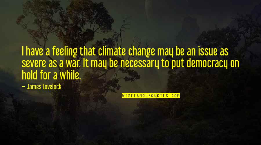 Bohemians 1905 Quotes By James Lovelock: I have a feeling that climate change may