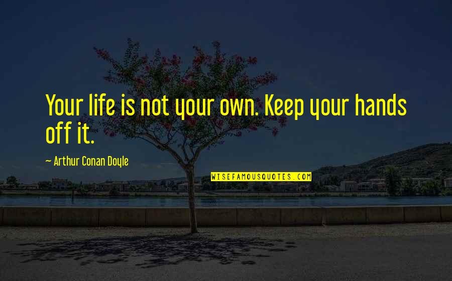 Bohemians Dublin Quotes By Arthur Conan Doyle: Your life is not your own. Keep your Bohemians Dublin Quotes By Arthur Conan Doyle: Your life is not your own. Keep your