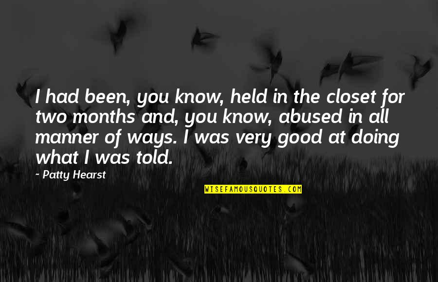 Bohlinger John Quotes By Patty Hearst: I had been, you know, held in the Bohlinger John Quotes By Patty Hearst: I had been, you know, held in the