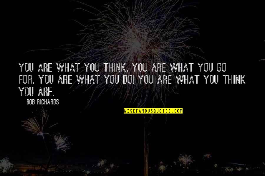 Bohman And Schwartz Quotes By Bob Richards: You are what you think. You are what