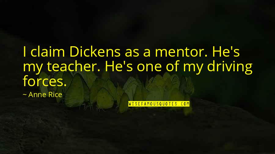 Bohman Thayer Quotes By Anne Rice: I claim Dickens as a mentor. He's my
