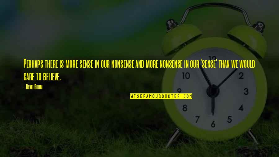Bohm's Quotes By David Bohm: Perhaps there is more sense in our nonsense