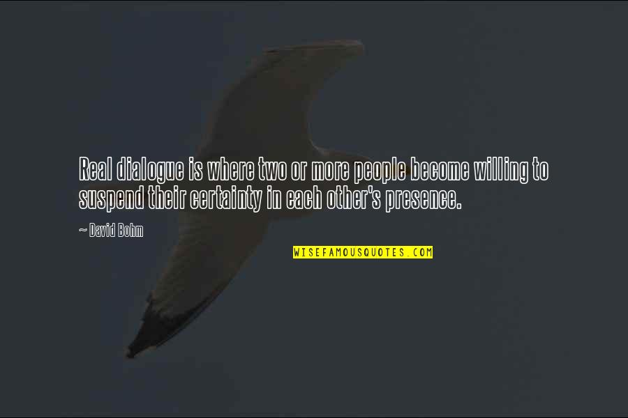 Bohm's Quotes By David Bohm: Real dialogue is where two or more people