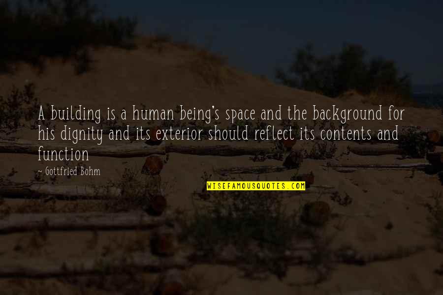 Bohm's Quotes By Gottfried Bohm: A building is a human being's space and
