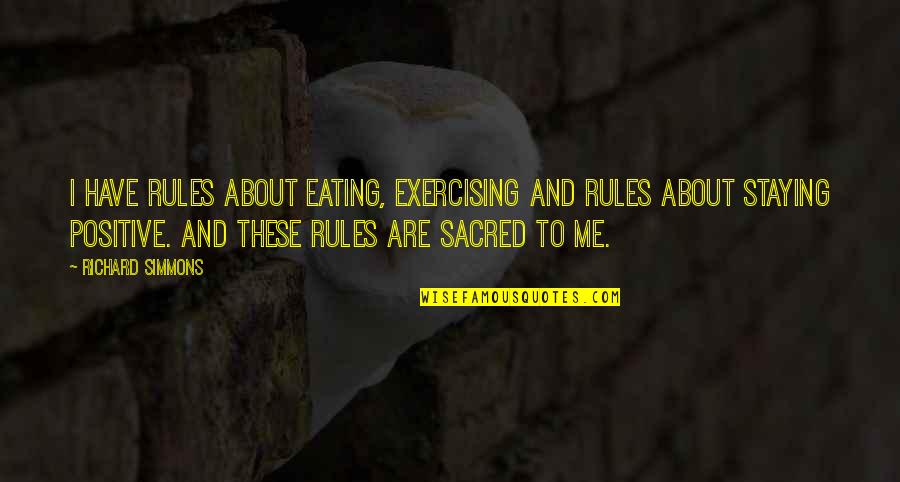 Bohn Brothers Quotes By Richard Simmons: I have rules about eating, exercising and rules