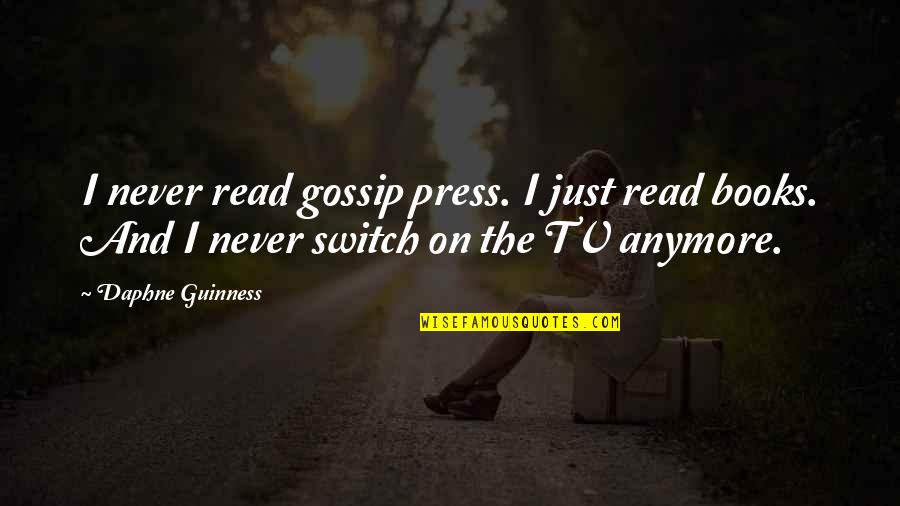 Bohnenberger Adrian Quotes By Daphne Guinness: I never read gossip press. I just read Bohnenberger Adrian Quotes By Daphne Guinness: I never read gossip press. I just read