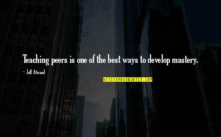 Bohnenberger Adrian Quotes By Jeff Atwood: Teaching peers is one of the best ways