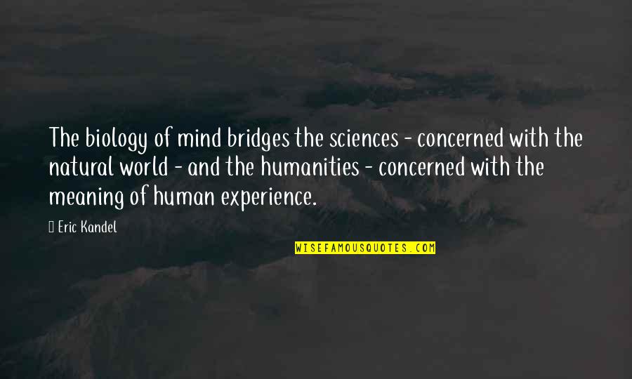 Bohnenberger Obituary Quotes By Eric Kandel: The biology of mind bridges the sciences -