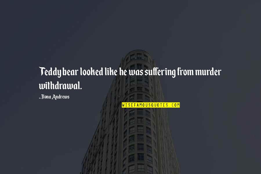 Bohnenberger Obituary Quotes By Ilona Andrews: Teddy bear looked like he was suffering from Bohnenberger Obituary Quotes By Ilona Andrews: Teddy bear looked like he was suffering from