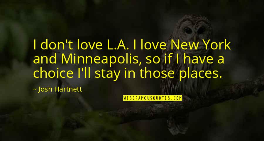 Bohnenkamp Murdoch Quotes By Josh Hartnett: I don't love L.A. I love New York Bohnenkamp Murdoch Quotes By Josh Hartnett: I don't love L.A. I love New York