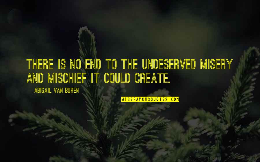 Bohnenkamps Whitewater Quotes By Abigail Van Buren: There is no end to the undeserved misery