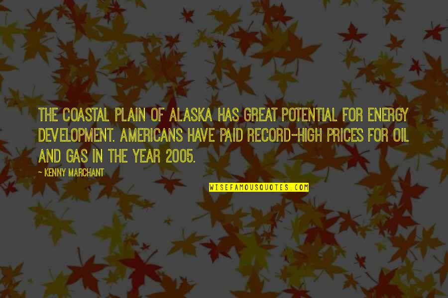 Bohnenstiehl Concrete Quotes By Kenny Marchant: The Coastal Plain of Alaska has great potential