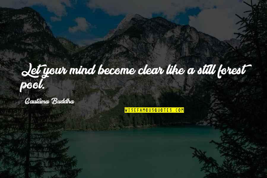 Bohners Quotes By Gautama Buddha: Let your mind become clear like a still Bohners Quotes By Gautama Buddha: Let your mind become clear like a still