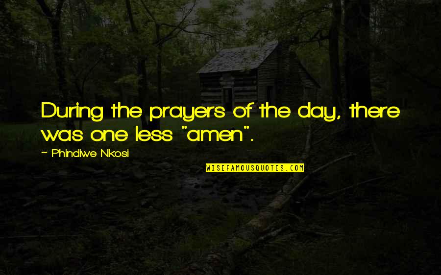 Bohners Quotes By Phindiwe Nkosi: During the prayers of the day, there was Bohners Quotes By Phindiwe Nkosi: During the prayers of the day, there was