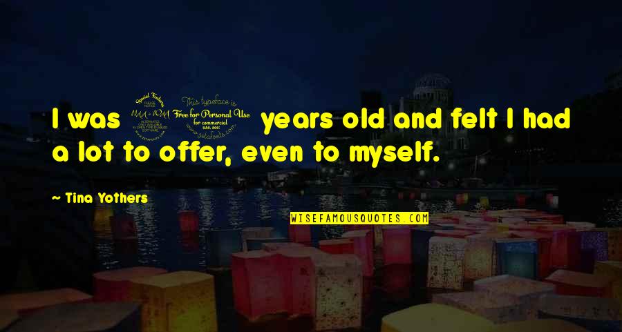 Bohnert Welding Quotes By Tina Yothers: I was 20 years old and felt I