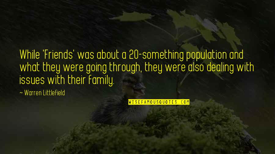 Bohnert Welding Quotes By Warren Littlefield: While 'Friends' was about a 20-something population and Bohnert Welding Quotes By Warren Littlefield: While 'Friends' was about a 20-something population and