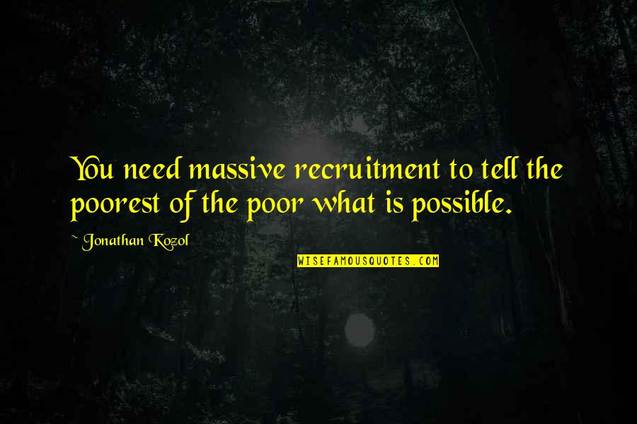 Bohning Supermarket Quotes By Jonathan Kozol: You need massive recruitment to tell the poorest