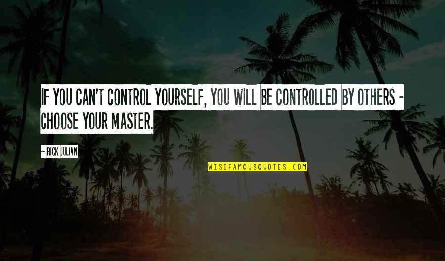 Bohning X Quotes By Rick Julian: If you can't control yourself, you will be